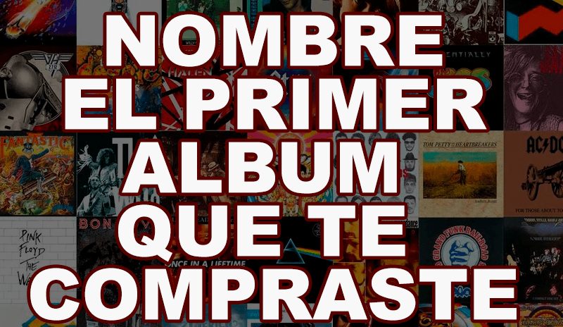 NOMBRA-EL-PRIMER-ALBUM-QUE-TE-COMPRASTE