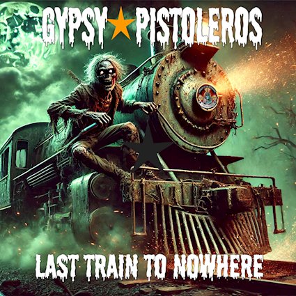 Lo nuevo de Gypsy Pistoleros es ‘Last Train To Nowhere’!