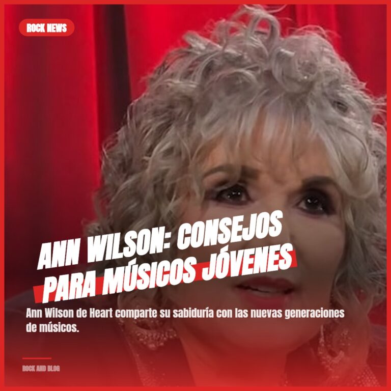 Ann Wilson: Consejos Para Músicos Jóvenes