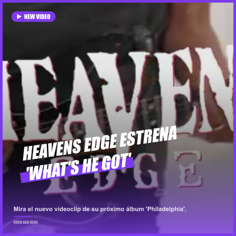 Heavens Edge estrenan videoclip de “What’s He Got”