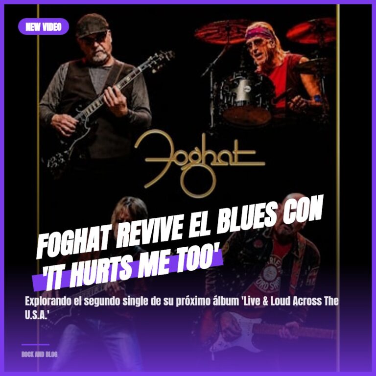 FOGHAT Revive el Blues con ‘It Hurts Me Too’