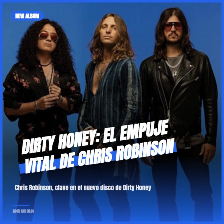 Dirty Honey: El empuje vital de Chris Robinson