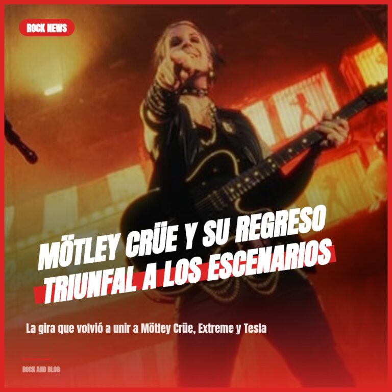 Mötley Crüe y su Regreso Triunfal a los Escenarios
